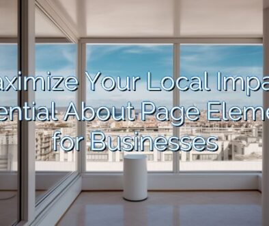 Maximize Your Local Impact: Essential About Page Elements for Businesses