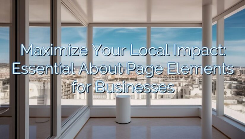 Maximize Your Local Impact: Essential About Page Elements for Businesses