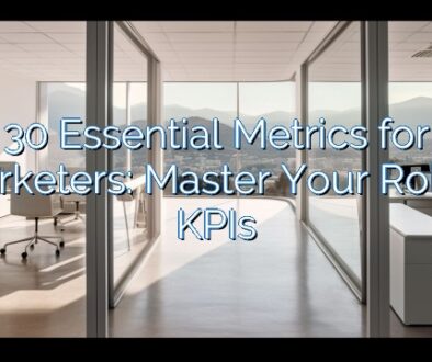 30 Essential Metrics for Marketers: Master Your Role’s KPIs