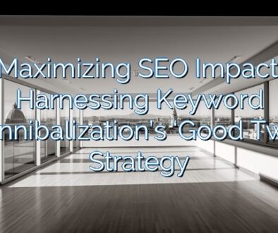 Maximizing SEO Impact: Harnessing Keyword Cannibalization’s ‘Good Twin’ Strategy