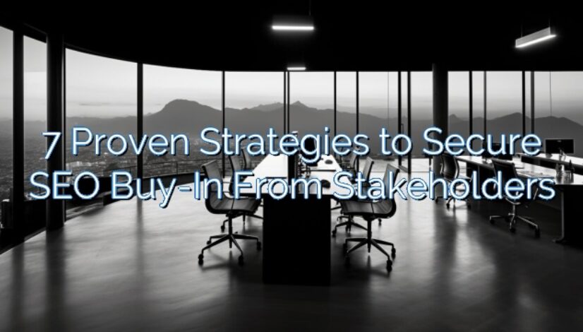 7 Proven Strategies to Secure SEO Buy-In From Stakeholders