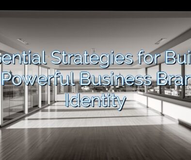 7 Essential Strategies for Building a Powerful Business Brand Identity
