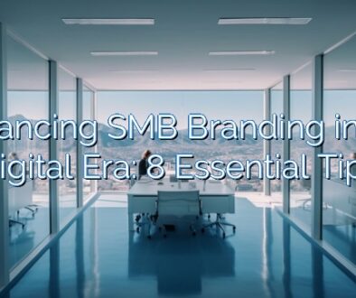 Enhancing SMB Branding in the Digital Era: 8 Essential Tips