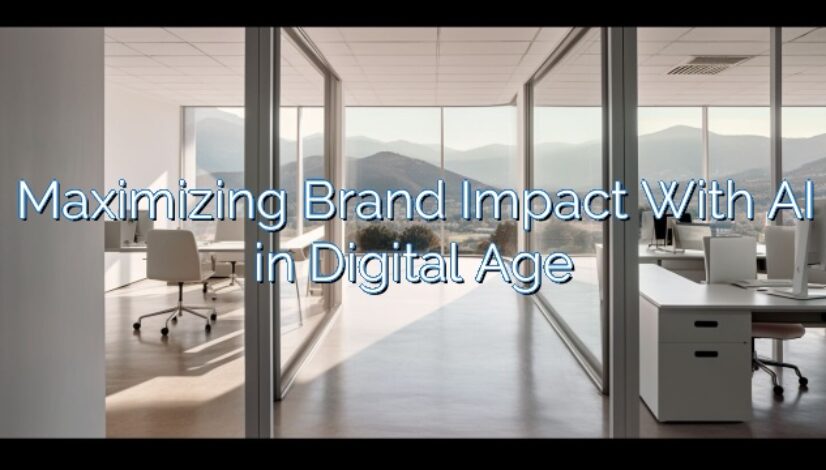 Maximizing Brand Impact With AI in Digital Age