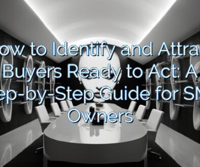 How to Identify and Attract Buyers Ready to Act: A Step-by-Step Guide for SMB Owners
